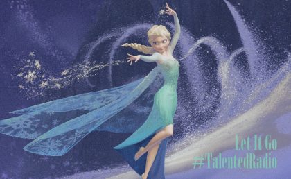 Let It Go – #TalentedRadio – 121417